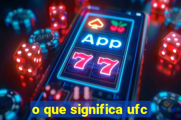 o que significa ufc